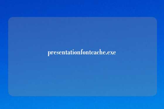 presentationfontcache.exe