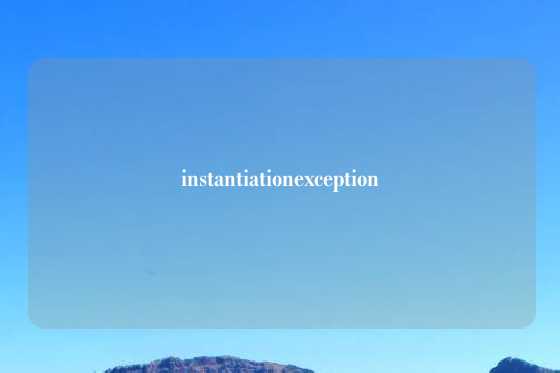 instantiationexception