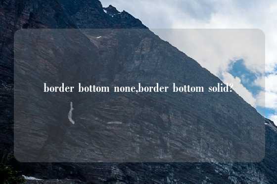 border bottom none,border bottom solid?