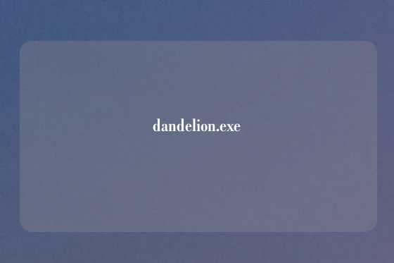 dandelion.exe